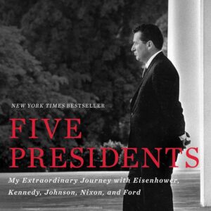 Five Presidents: My Extraordinary Journey with Eisenhower, Kennedy, Johnson, Nixon, and Ford Paperback – May 2, 2017